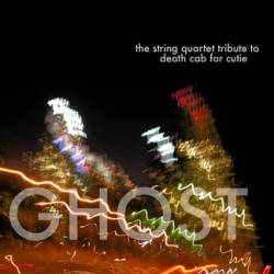 Death Cab For Cutie : Ghost - The String Quartet Tribute
